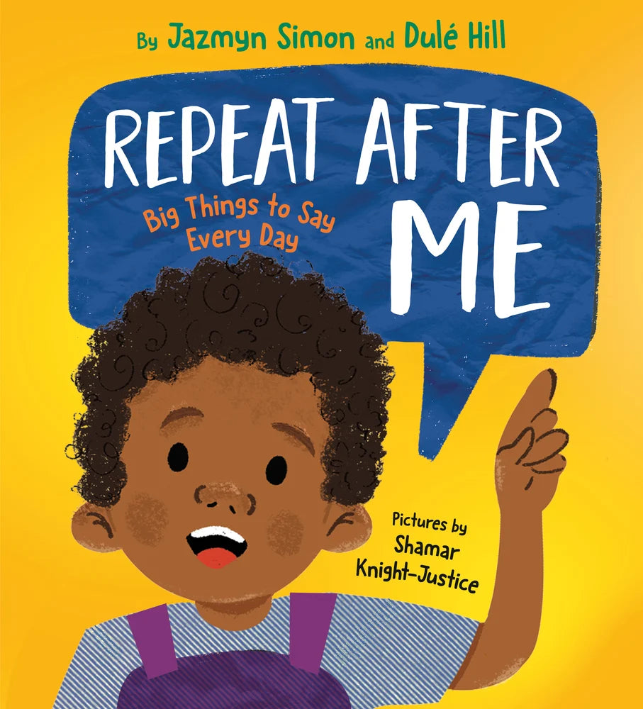 Repeat After Me: Big Things to Say Every Day [SIGNED] | Jazmyn Simon (Author) + Dulé Hill (Author) + Shamar Knight-Justice (Illustrator)