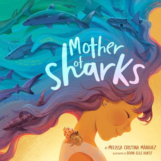 Mother of Sharks | Melissa Cristina Márquez (Author) + Devin Elle Kurtz (Illustrated by)