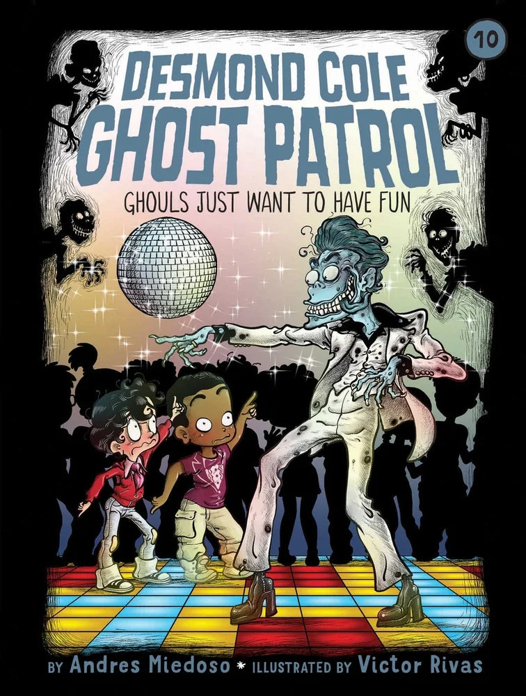 Ghouls Just Want to Have Fun (Desmond Cole, Ghost Patrol Volume 10) | Andres Miedoso, Rivas