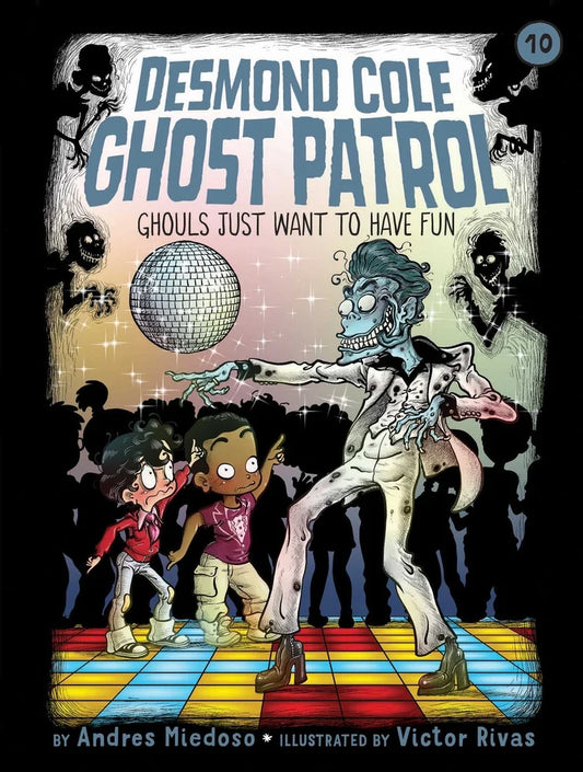 Ghouls Just Want to Have Fun (Desmond Cole, Ghost Patrol Volume 10) | Andres Miedoso, Rivas