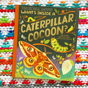 What's Inside a Caterpillar Cocoon?: And Other Questions about Moths & Butterflies | Rachel Ignotofsky