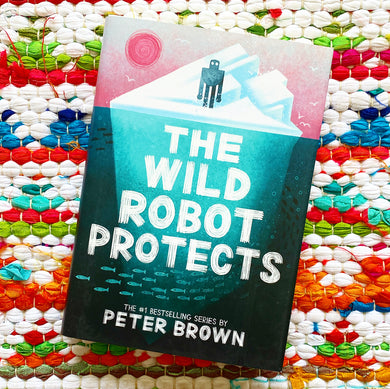 The Wild Robot Protects | Peter Brown