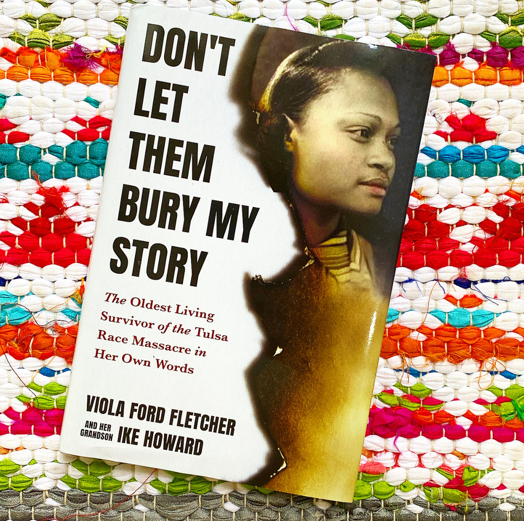 Don't Let Them Bury My Story: The Oldest Living Survivor of the Tulsa Race Massacre in Her Own Words | Ike Howard, Fletcher