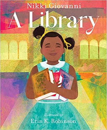 A Library | Nikki Giovanni (Author) + Erin K. Robinson (Illustrated by)