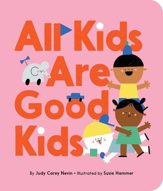 All Kids Are Good Kids | Judy Carey Nevin (Author) + Susie Hammer (Illustrated by)