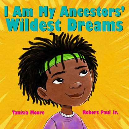 I Am My Ancestors' Wildest Dreams | Tanisia Moore (Author) + Robert Paul (Illustrated by)