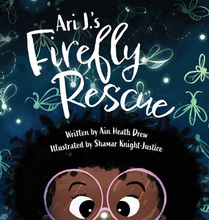 Ari J.'s Firefly Rescue (Ari J. Adventures #2) [SIGNED] | Ain Heath Drew (Author) + Shamar Knight-Justice (Illustrator)
