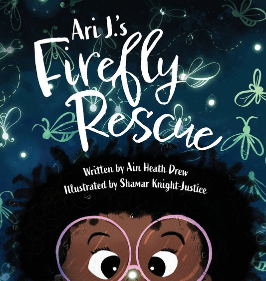 Ari J.'s Firefly Rescue (Ari J. Adventures #2) [SIGNED] | Ain Heath Drew (Author) + Shamar Knight-Justice (Illustrator)