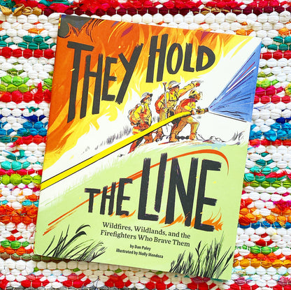 [SIGNED] They Hold the Line: Wildfires, Wildlands, and the Firefighters Who Brave Them | Dan Paley, Mendoza