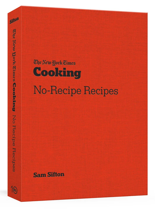 The New York Times Cooking No-Recipe Recipes: [A Cookbook] | Sam Sifton