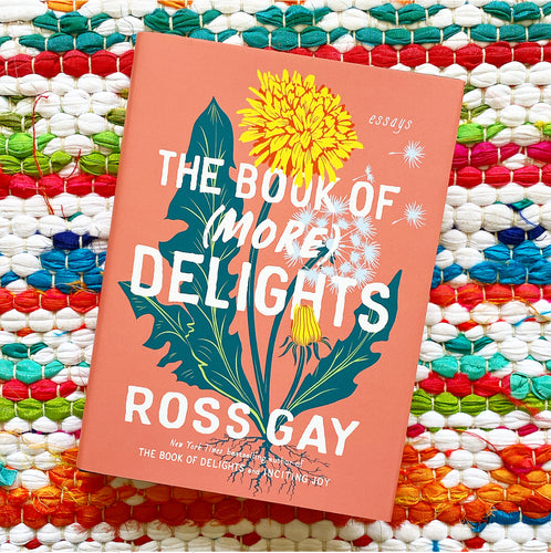 The Book of (More) Delights: Essays | Ross Gay