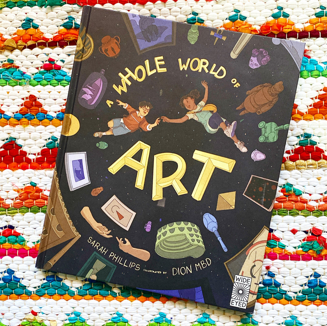 A Whole World of Art: A Time-Travelling Trip Through a Whole World of Art | Sarah Phillips, Djayasaputra