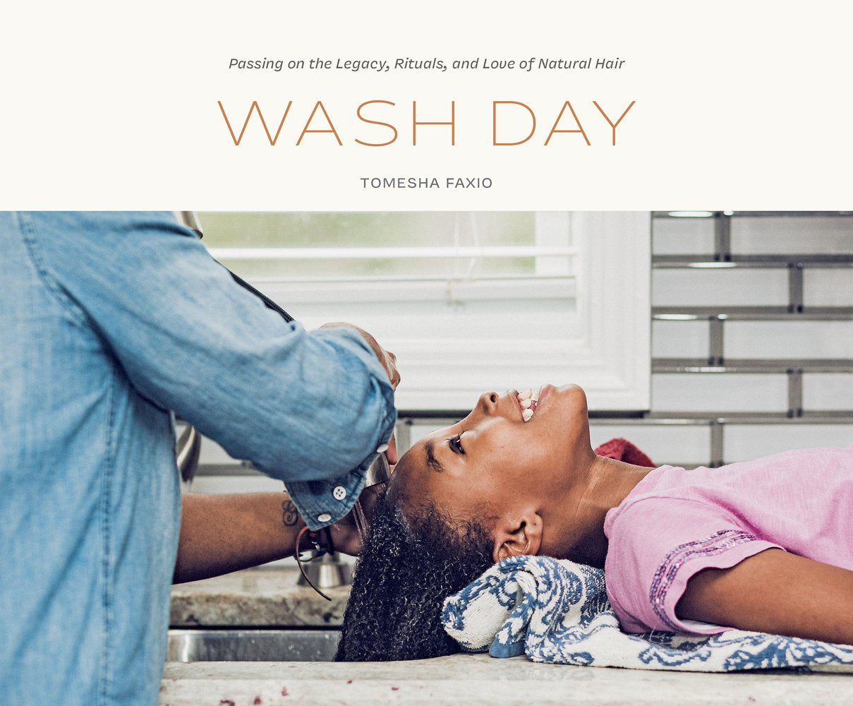 Wash Day: Passing on the Legacy, Rituals, and Love of Natural Hair | Tomesha Faxio