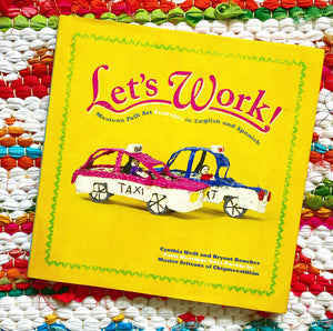 Let's Work: Mexican Folk Art Trabajos in English and Spanish (First Concepts in Mexican Folk Art #6) | Cynthia Weill