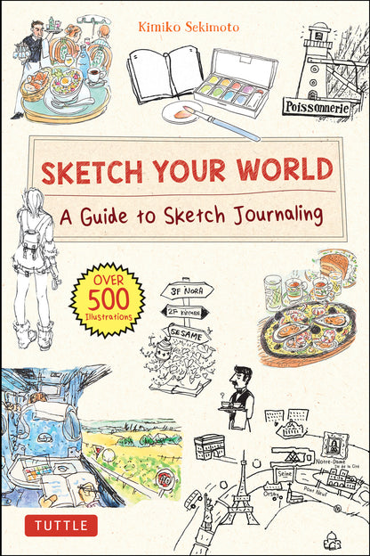 Sketch Your World: A Guide to Sketch Journaling (Over 500 Illustrations!) | Kimiko Sekimoto