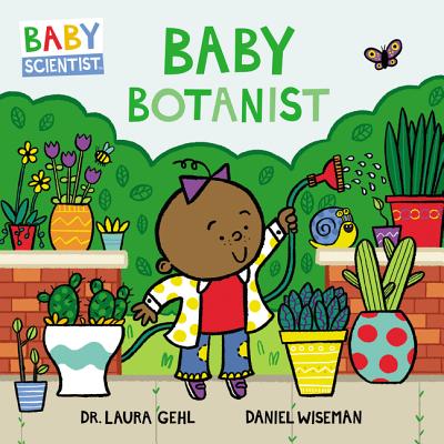 Baby Botanist | Dr. Laura Gehl (Author) +aniel Wiseman (Illustrated by)