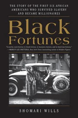 Black Fortunes: The Story of the First Six African Americans Who Survived Slavery and Became Millionaires | Shomari Wills