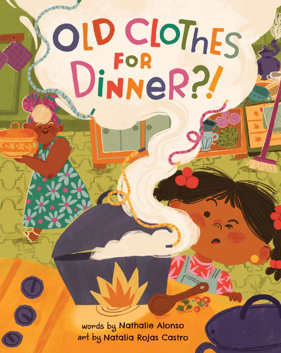 Old Clothes for Dinner?! | Nathalie Alonso (Author) + Natalia Rojas Castro (Illustrator)