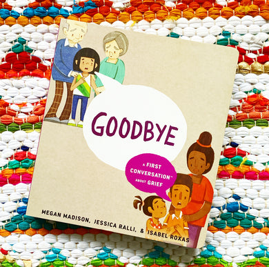 Goodbye: A First Conversation about Grief | Megan Madison, Ralli, Roxas