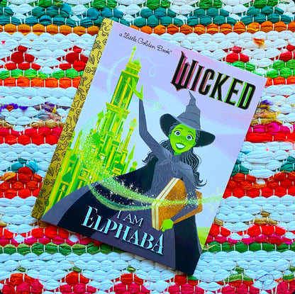 I Am Elphaba (Universal Pictures Wicked) (Little Golden Book) | Mary Man-Kong (Author) + Elsa Chang (Illustrator)