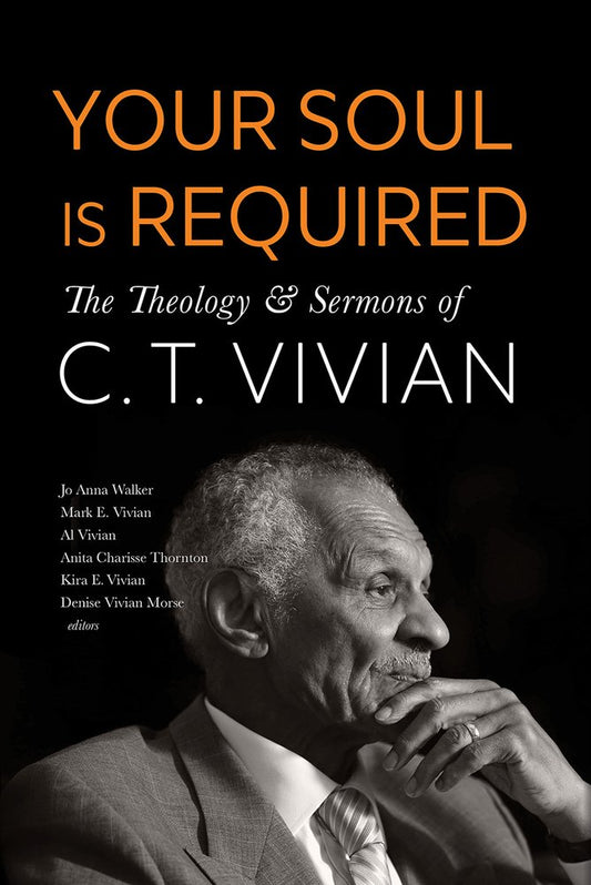 Your Soul Is Required: The Theology and Sermons of C. T. Vivian | C.T. Vivian + Jo Anne Walker + Al Vivian, et al.