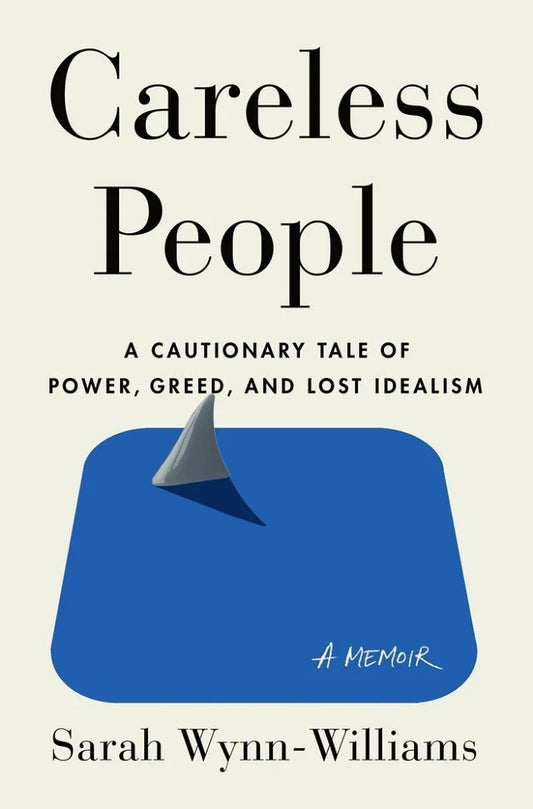 Careless People A Cautionary Tale of Power, Greed, and Lost Idealism | Sarah Wynn-Williams