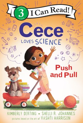 Cece Loves Science: Push and Pull | Kimberly Derting (Author) + Shelli R. Johannes (Author) + Vashti Harrison (Illustrated by)