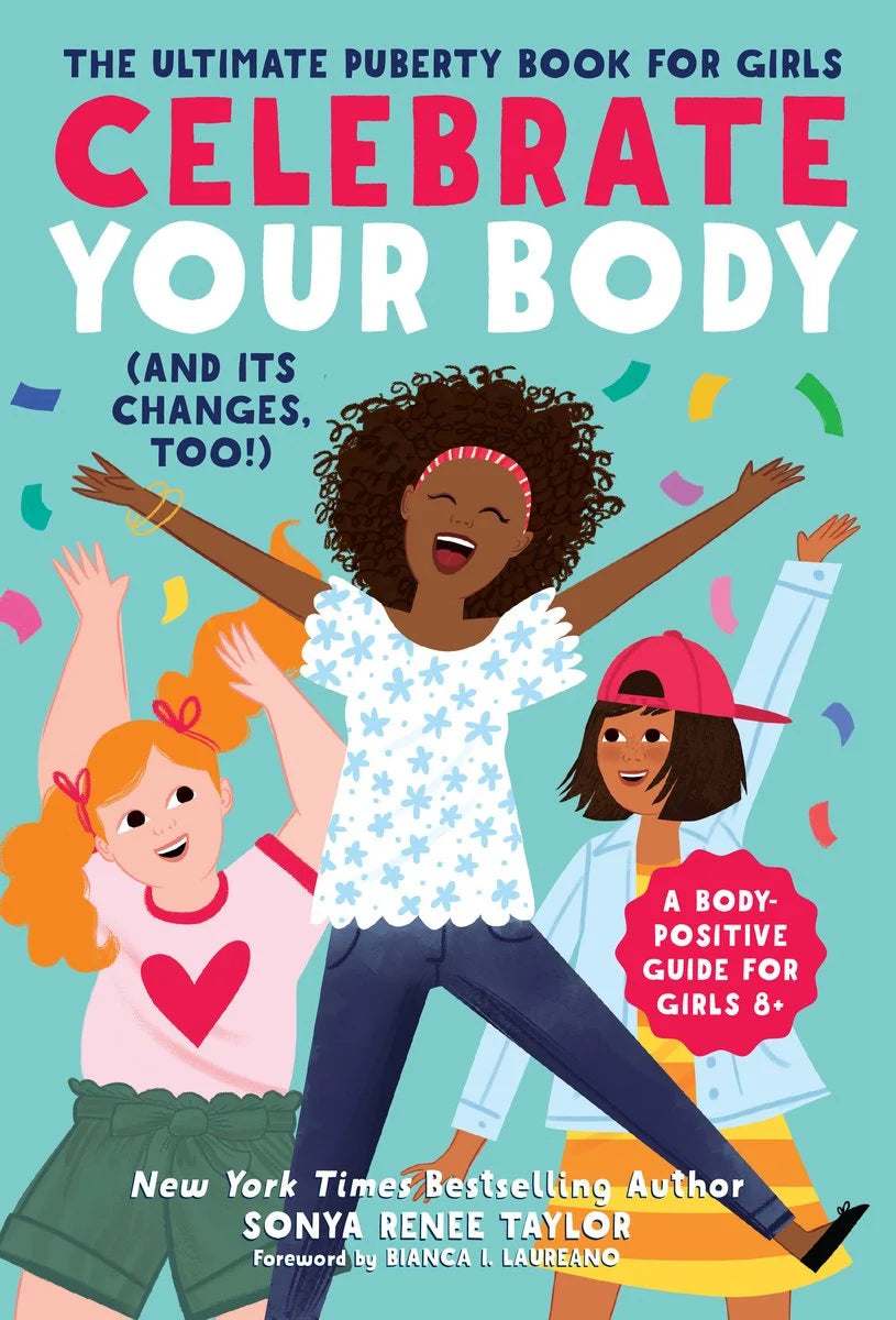 Celebrate Your Body (and Its Changes, Too!): The Ultimate Puberty Book for Girls | Sonya Renee Taylor (Author) + Bianca I Laureano (Foreword by)