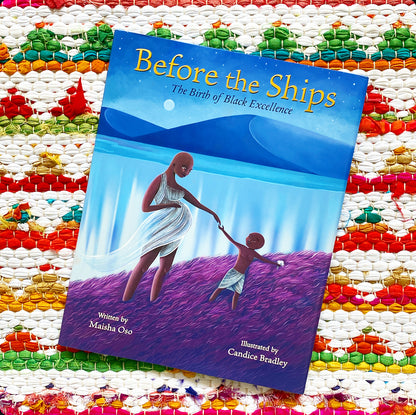 Before the Ships: The Birth of Black Excellence | Maisha Oso (Author) + Candice Bradley (Illustrator)