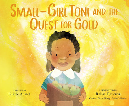 Small-Girl Toni and the Quest for Gold | Giselle Anatol (Author) + Raissa Figueroa (Illustrator)