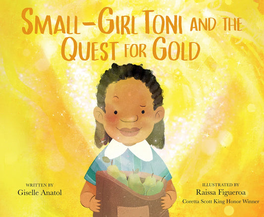 Small-Girl Toni and the Quest for Gold | Giselle Anatol (Author) + Raissa Figueroa (Illustrator)