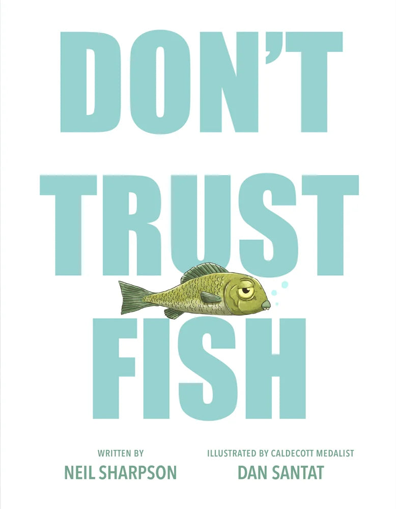 Don't Trust Fish | Neil Sharpson (Author) + Dan Santat (Illustrator)