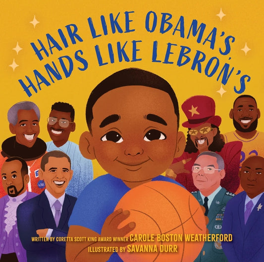 Hair Like Obama's, Hands Like Lebron's: A Picture Book | Carole Boston Weatherford (Author) + Savanna Durr (Illustrator)