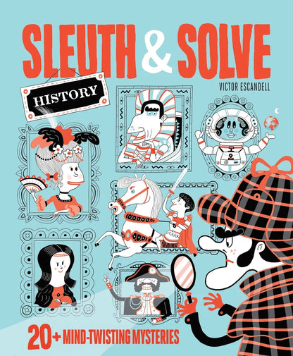 Sleuth & Solve: History: 20+ Mind-Twisting Mysteries | Ana Gallo