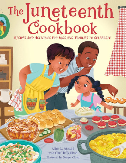 The Juneteenth Cookbook: Recipes and Activities for Kids and Families to Celebrate | Alliah L. Agostini (Author) + Taffy Elrod (With) + Sawyer Cloud (Illustrator)