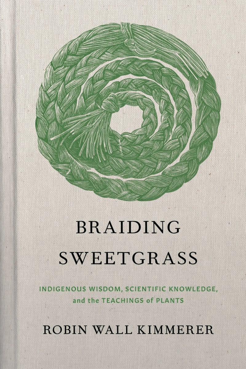 Braiding Sweetgrass: Indigenous Wisdom, Scientific Knowledge and the Teachings of Plants | Robin Wall Kimmerer