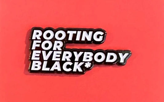 Rooting for Everybody Black* Enamel Pin
