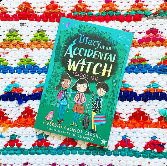 School Trip (Diary of an Accidental Witch) | Perdita Cargill (Author) + Honor Cargill (Author) + Katie Saunders (Illustrator)