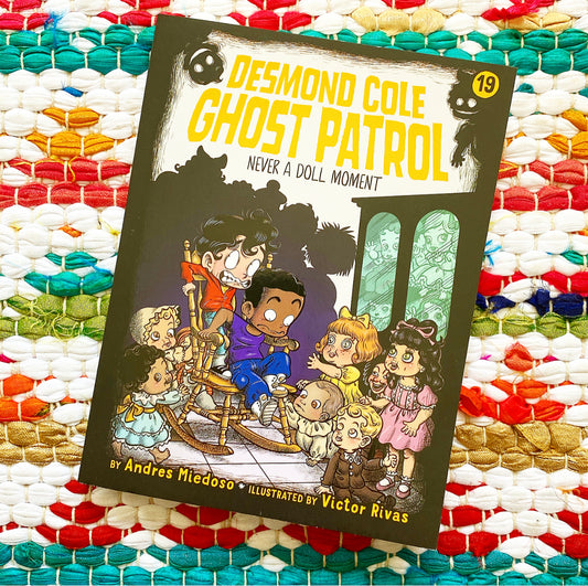 Never a Doll Moment (Desmond Cole Ghost Patrol #19) | Andres Miedoso