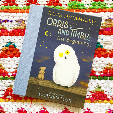 Orris and Timble: The Beginning | Kate DiCamillo (Author) + Carmen Mok (Illustrator)