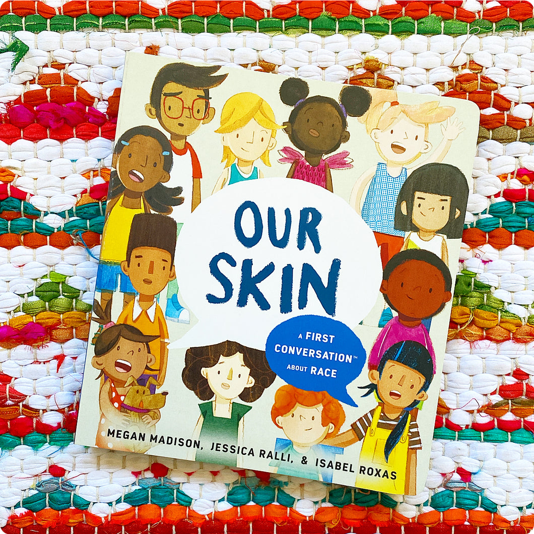 Our Skin: A First Conversation about Race | Megan Madison, Jessica Ralli