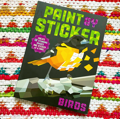 Paint by Sticker: Birds: Create 12 Stunning Images One Sticker at a Time! | Workman Publishing