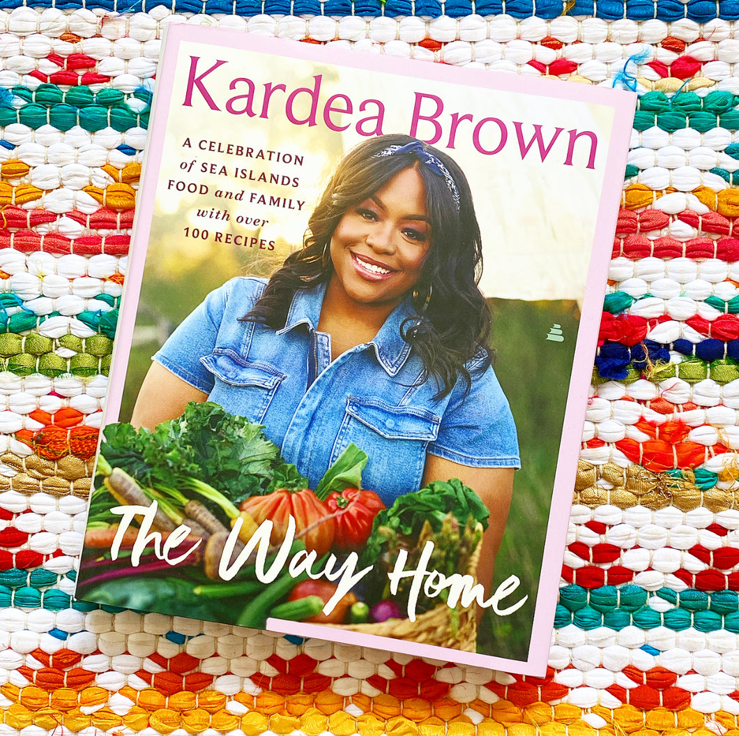 The Way Home: A Celebration of Sea Islands Food and Family with Over 100 Recipes | Kardea Brown
