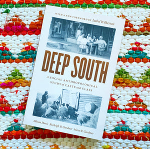 Deep South: A Social Anthropological Study of Caste and Class | Allison Davis, Burleigh B. & Mary R. Gardner