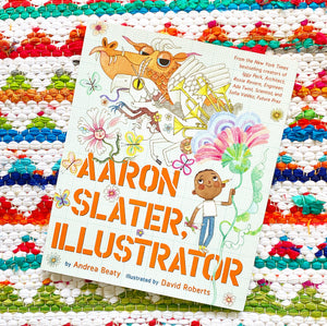 Aaron Slater, Illustrator | Andrea Beaty