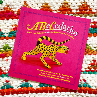 Abecedarios: Mexican Folk Art ABCs in English and Spanish | Cynthia Weill, Armando & Moisés Jiménez, Basseches