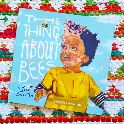 The Thing about Bees: A Love Letter | Shabazz Larkin  (Author)