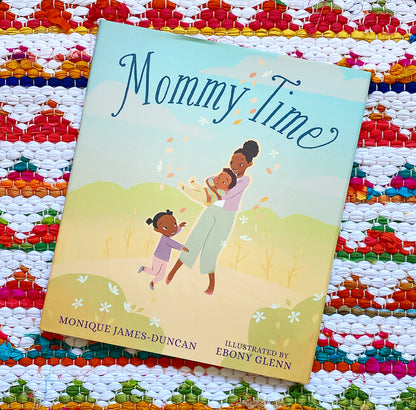 Mommy Time | Monique James-Duncan (Author) + Ebony Glenn (Illustrated by)