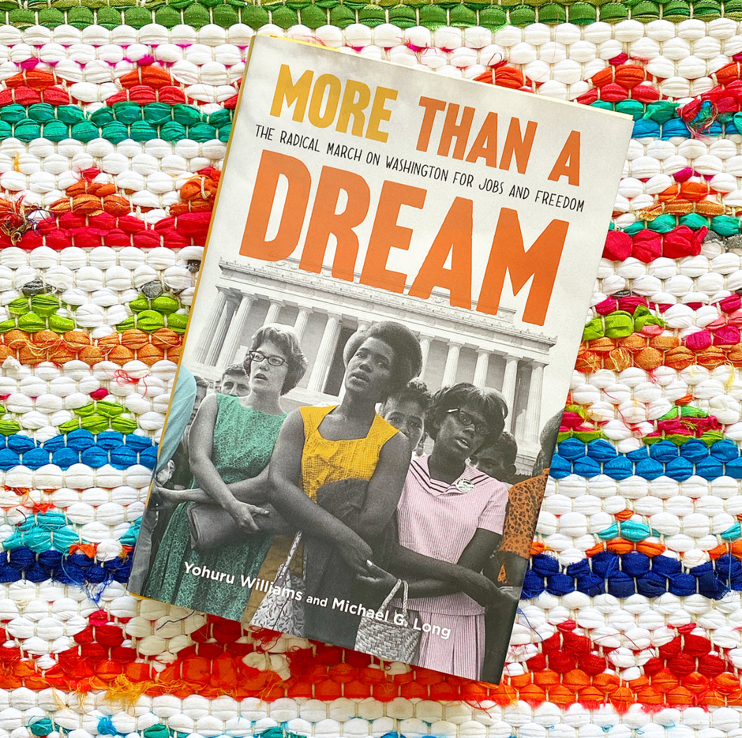 More Than a Dream: The Radical March on Washington for Jobs and Freedom [signed] | Yohuru Williams + Michael G. Long