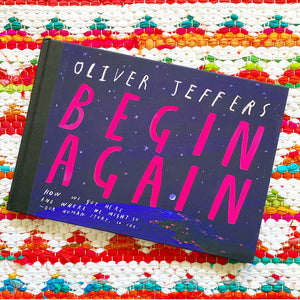 Begin Again: How We Got Here and Where We Might Go - Our Human Story. So Far. | Oliver Jeffers